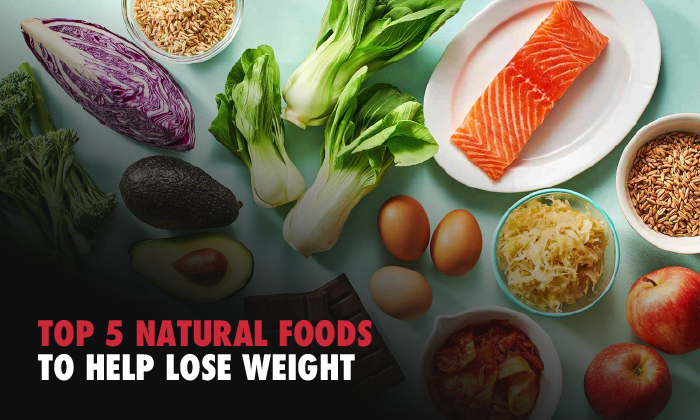Top 5 Natural Foods to Help Lose Weight